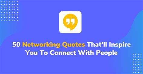 50 Networking Quotes To Inspire You To Connect With People