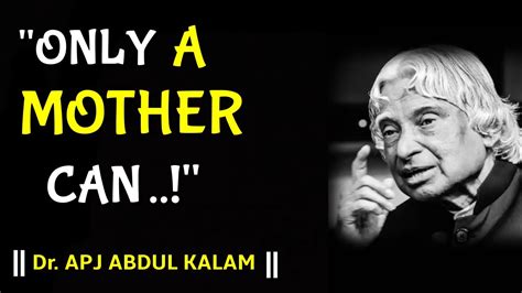 Only A Mother Can Apj Abdul Kalam Motivational Quotes