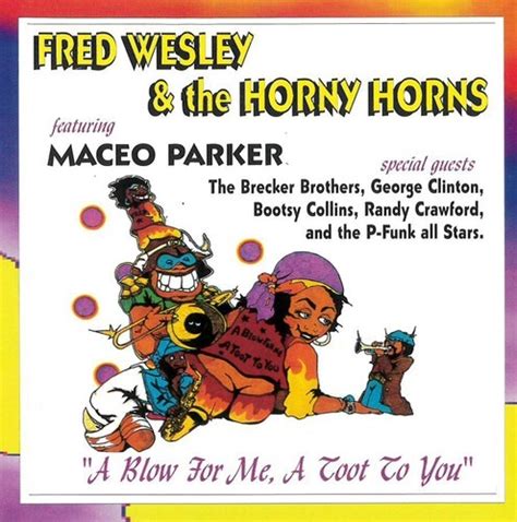 A Blow For Me A Toot Von Fred Wesley And Horny Horn Cedech