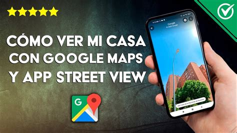 C Mo Ver Mi Casa Desde Google Maps Con La App Street View En Android O Iphone Youtube