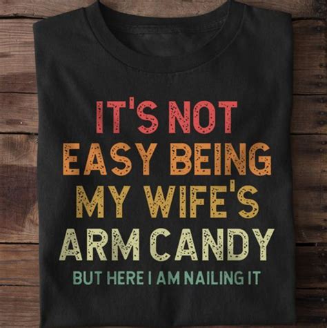 it s not easy being my wife s arm candy but here etsy uk