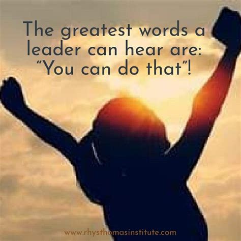 The Greatest Words A Leader Can Hear Are You Can Do That