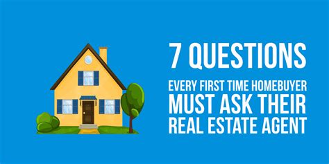 7 questions every first time homebuyer must ask real estate agent