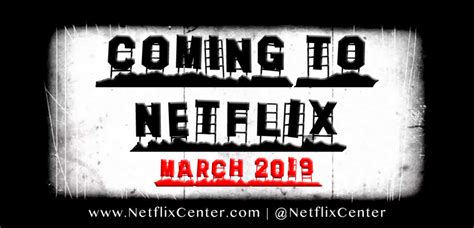 Whats Coming To Netflix March 2019 Netflix Center