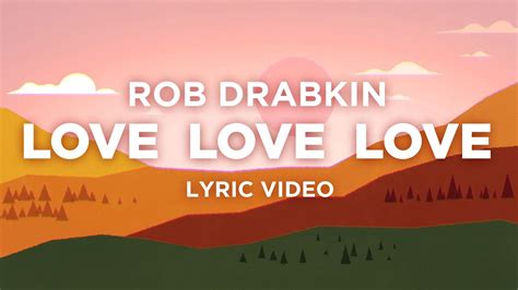 Rob Drabkin Love Love Love Official Lyric Video Youtube Music
