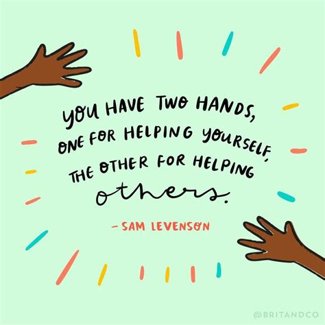 You Have Two Hands One For Helping Yourself The Other For Helping