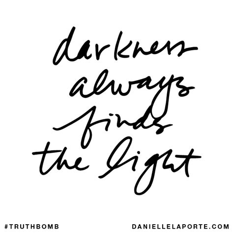 Darkness Always Finds The Light — Danielle Laporte
