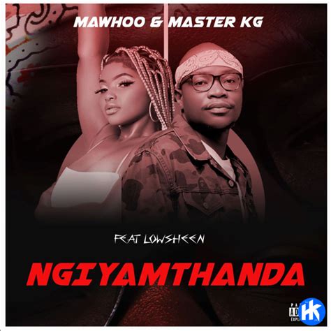 Mawhoo Ngiyamthanda Ft Master Kg Featuring Lowsheen And Lowsheen Mp3