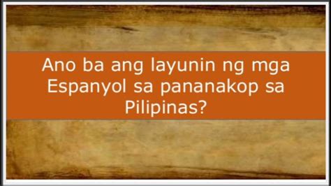 Ang Layunin Ng Mga Espanyol Sa Pananakop Sa Pilipinas Youtube