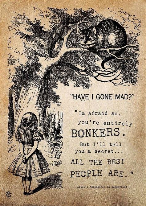 Here are 40 best alice in wonderland quotes that will take you to your childhood days. "Have I Gone Mad? I'm Afraid So, You're Entirely Bonkers/ But I'll Tell Yo… (With images ...