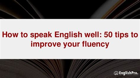 How To Speak English Well 50 Tips To Improve Your Fluency
