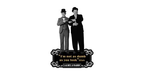 Laurel And Hardy Quotes ‘im Not As Dumb As You Look Laurel And Hardy Quotes Sticker