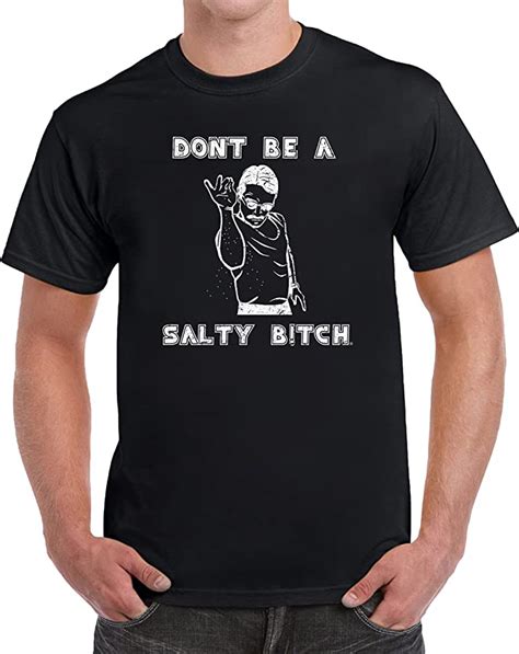 don t be a salty bitch men s funny humor sarcastic novelty t shirt clothing