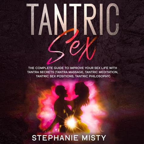 Tantric Sex The Complete Guide To Improve Your Sex Life With Tantra Secrets Tantra Massage