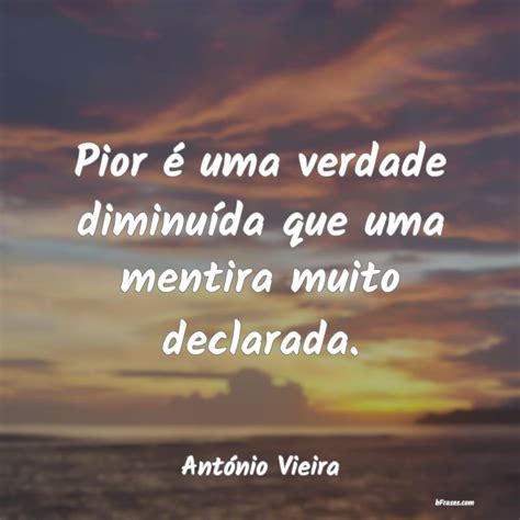 Frases de António Vieira Pior é uma verdade diminuída