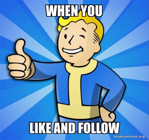 When You Like And Follow Vault Boy Fallout 4 Game Make A Meme