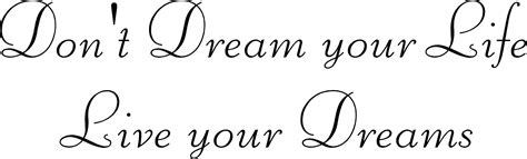 Recognize that you will only be given one shot to live the life of your dreams. Don't Dream Your Life....Live Your Dreams - Quote the Walls