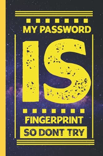 My Password Is Fingerprint So Dont Try Log Your Passwords And User