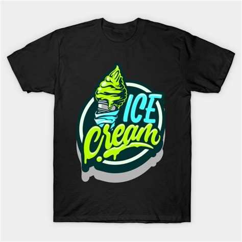 Ice Cream Ice Cream T Shirt Teepublic
