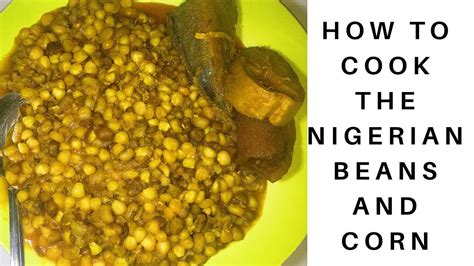 How To Cook The Nigerian Beans And Corn Adalu Youtube