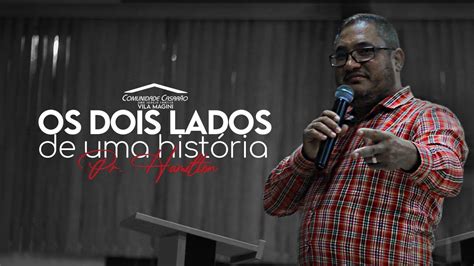 OS DOIS LADOS DE UMA HISTÓRIA! | Pr. Hamilton Ferreira - YouTube