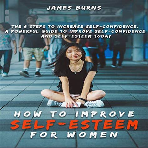 How To Improve Self Esteem For Women The Steps To Increase Self Confidence A Powerful Guide