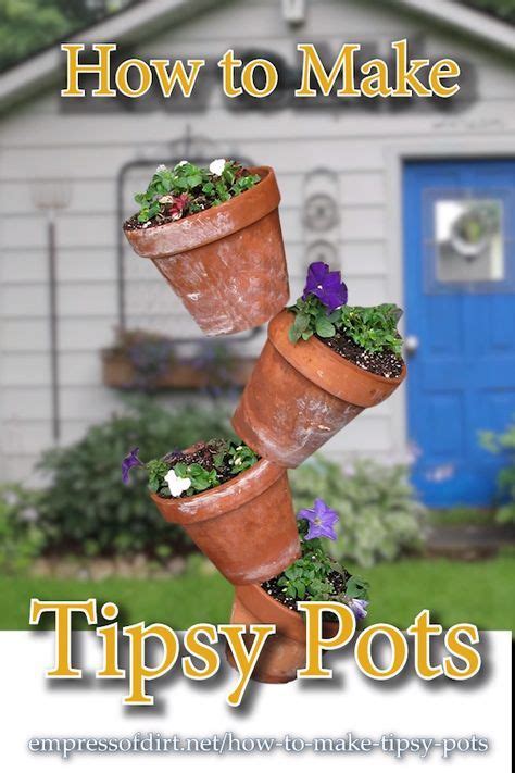 How To Make Tipsy Pots Empress Of Dirt Flower Pots Outdoor Flower