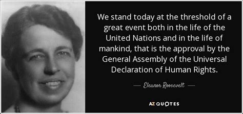Eleanor Roosevelt Quote We Stand Today At The Threshold Of A Great