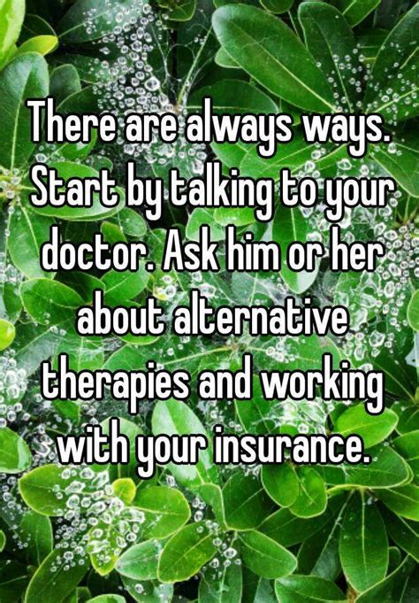 There Are Always Ways Start By Talking To Your Doctor Ask Him Or Her About Alternative