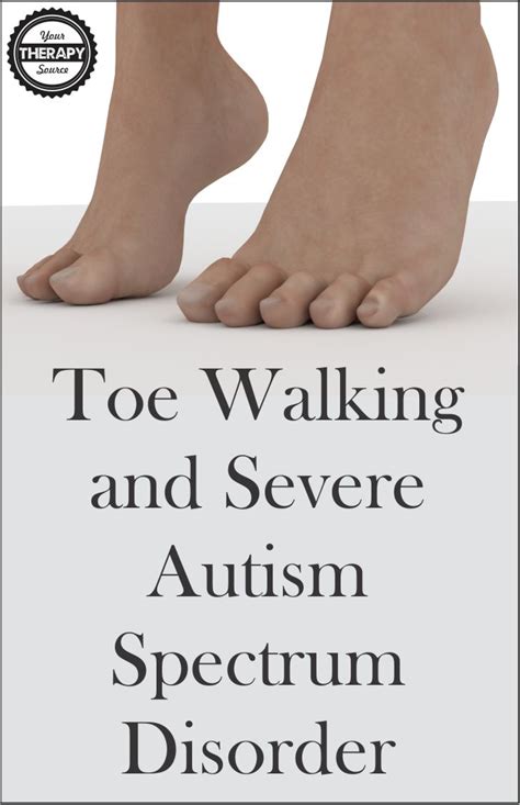 Toe Walking And Severe Autism Spectrum Disorder Your Therapy Source