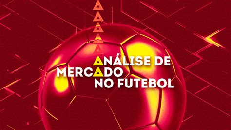 Análise de Mercado no Futebol Footure Futebol e Cultura