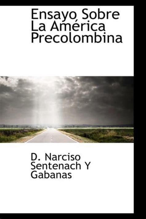 Ensayo Sobre La Am Rica Precolombina D Narciso Sentenach Y Gabanas Bol Com