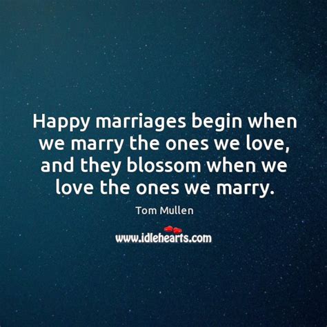 Happy Marriages Begin When We Marry The Ones We Love And They Blossom