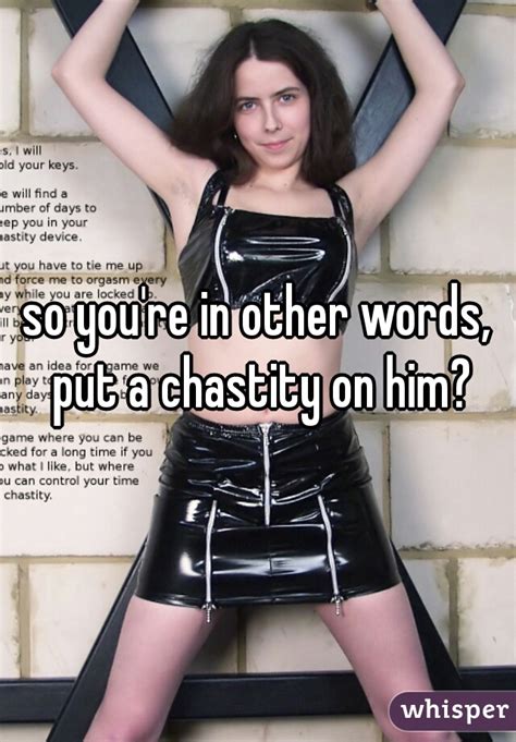 So Youre In Other Words Put A Chastity On Him