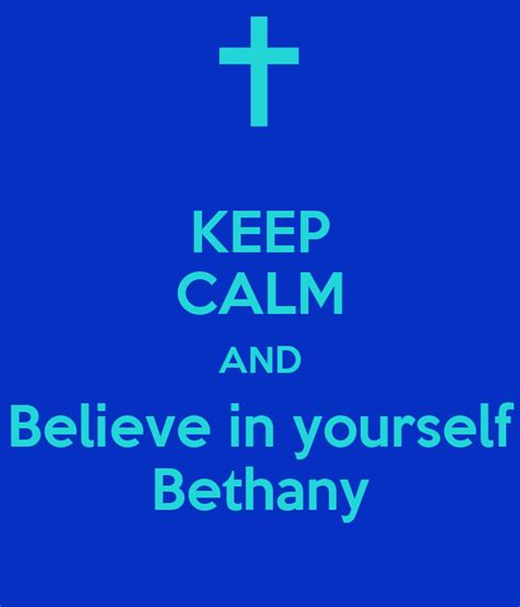 Keep Calm And Believe In Yourself Bethany Keep Calm And Carry On