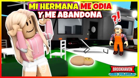 Mi Hermana Me Odia Y Me Abandona Roblox Brookhaven Rp Mini Pelicula Historias Con Voces