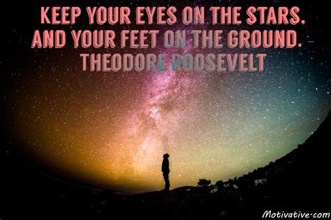 Keep Your Eyes On The Stars And Your Feet On The Ground Theodore