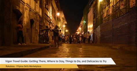 vigan travel guide getting there where to stay things to do and delicacies to try