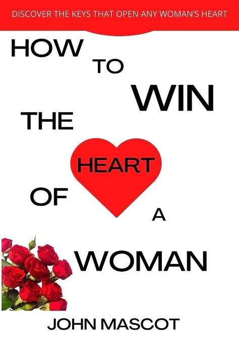 how to win the heart of a woman discover the keys that open any woman s heart ebook mascot