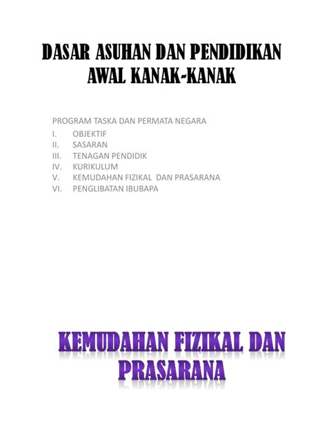Ia merupakan program tidak formal yang akan mula memberi didikan secara mudah dan santai sebelum mereka melangkau alam persekolahan. Dasar Asuhan Dan Pendidikan Awal Kanak-kanak