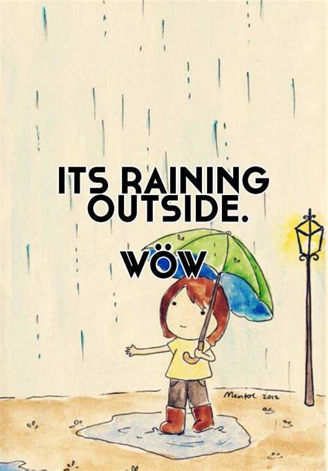 Its Raining Outside Wow