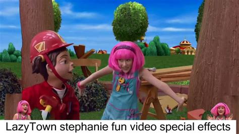 Lazytown Stephanie Fun Video Special Effects Youtube