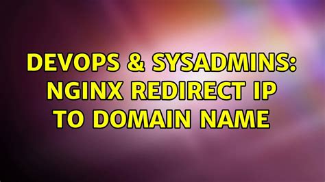 DevOps SysAdmins Nginx Redirect Ip To Domain Name YouTube