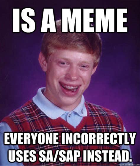 Is A Meme Everyone Incorrectly Uses Sasap Instead Bad Luck Brian