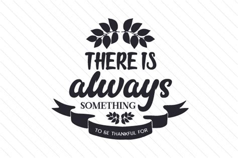Download There Is Always Something To Be Thankful Svg File
