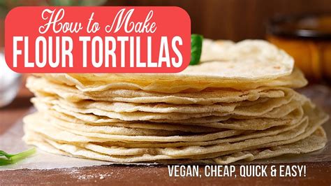 How To Make Flour Tortillas Vegan Cheap Quick And Easy Youtube
