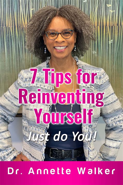 7 Tips For Reinventing Yourself Just Do You By Annette Walker Goodreads