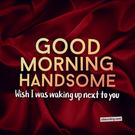 Good Morning Handsome 30 Flirty Messages For Your Man Good Morning