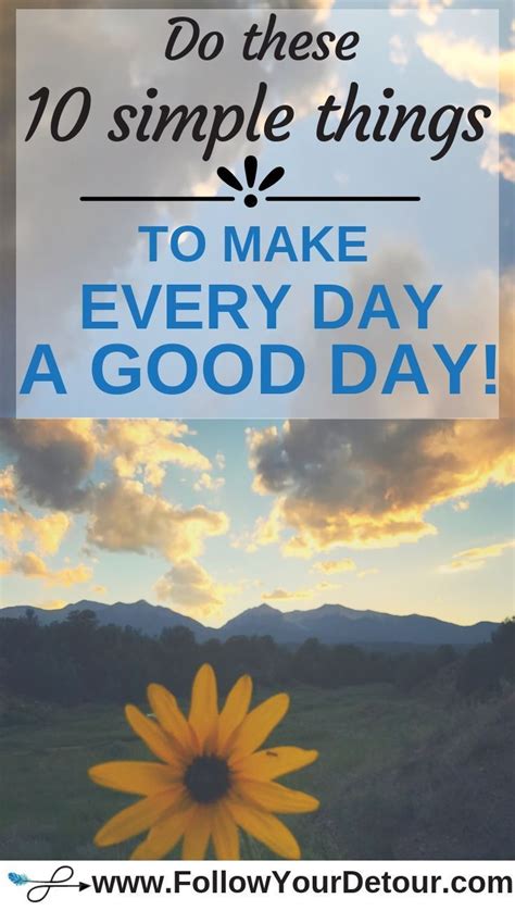 Do These 10 Simple Things To Make Every Day A Good Day Follow Your