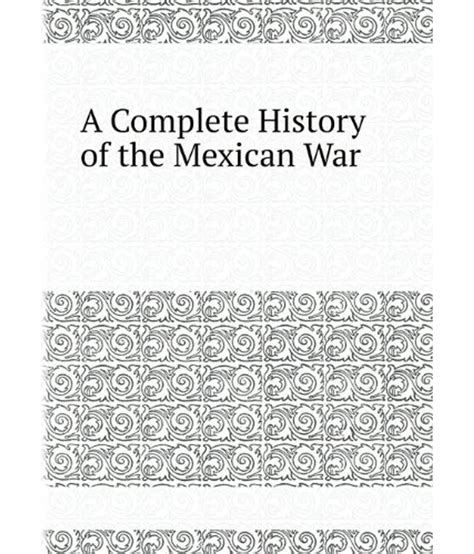 Complete History Of The Mexican War Buy Complete History Of The